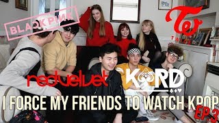 I FORCE MY FRIENDS TO REACT TO KPOP EP.3: GIRL GROUPS (RED VELVET, TWICE, BLACKPINK (& KARD))