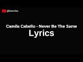 Camila Cabello - Never Be The Same | Lyrics