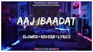 Aaj Ibaadat - Bajirao Mastani  [Slowed+Reverb+Lyrics] || Lo-fi Song