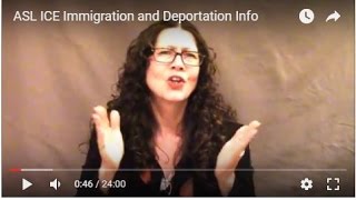 ASL ICE Immigration and Deportation Info