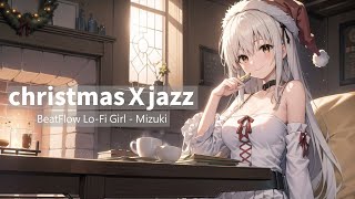 「房間內的爵士樂ＸchristmasＸjazz」/放鬆與專注/ Relaxation and focus | BeatFlow Lo-Fi Girl - Mizuki