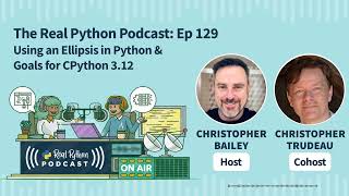 Using an Ellipsis in Python & Goals for CPython 3.12 | Real Python Podcast #129