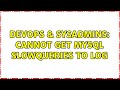 DevOps & SysAdmins: Cannot get mysql slowqueries to log (2 Solutions!!)