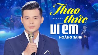 Em ơi suốt đêm thao thức vì em... THAO THỨC VÌ EM - Hoàng Sanh hát cực ngọt