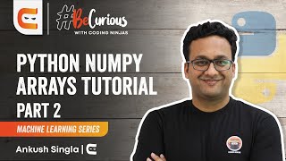 Python Numpy Array Tutorial Part 2 | Machine Learning Series| Ankush Singla