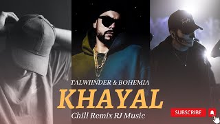 Talwiinder \u0026 Bohemia - KHAYAL [ Chill MegaMix BY RJ MUSIC ] | Mai Tera Hoya | Punjabi Mashup