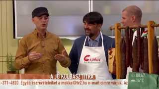 A kolbász tökéletes elkészítésének titkai - 2014.10.21.Kedd - tv2.hu/mokka