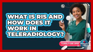 What Is RIS And How Does It Work In Teleradiology? - Telehealth Care Expert