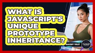 What Is JavaScript's Unique Prototype Inheritance? - JavaScript Toolkit