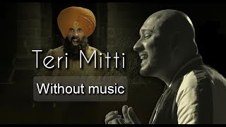 Teri Mitti - B Praak| Kesari | Without music (only vocal).