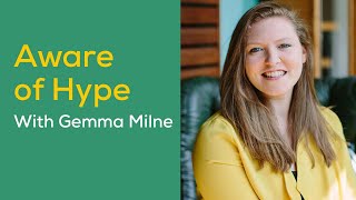 Becoming Aware of Hype with Gemma Milne