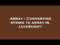 Array : Converting string to array in JavaScript
