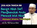 Jika Ada Tanda Ini, Berarti Allah Menghendaki Anda Menjadi Waliyullah || KH. Muhammad Bakhiet