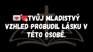 💌💘Tvůj mladistvý vzhled probudil lásku v této osobě