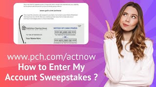 www.pch.com/actnow - How to Enter My Account Sweepstakes ? | Step-by-Step Guide