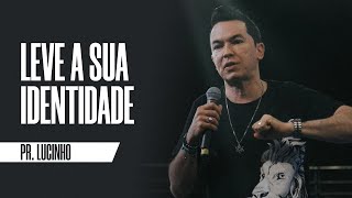 Leve a sua identidade | Pr. Lucinho