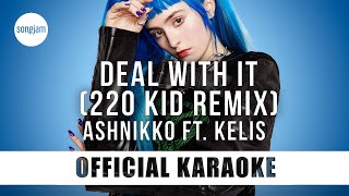 Ashnikko - Deal With It ft. Kelis - 220 Kid Remix (Official Karaoke Instrumental) | SongJam