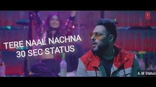 Tere Naal Nachna - 30 sec status - Badshah - Nawabzaade Romantic Song status - AM Status