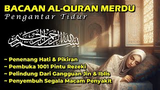 Al Quran Merdu Pengantar Tidur Surah Al Mulk, Ar Rahman, Al Waqiah, Penenang Hati & Pikiran