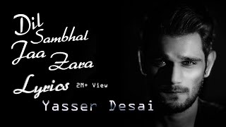 Yasser Desai - Dil Sambhal Ja Zara (Lyrics)