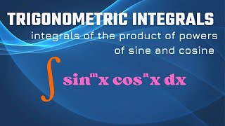 Integrals of powers of sine and cosine (Trigonometric integrals)