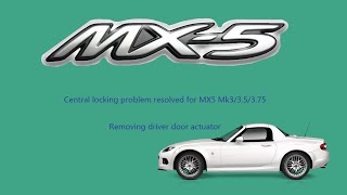 Mazda MX5 Mk3/3.5/3.75 central locking problem. Removing driver door actuator.