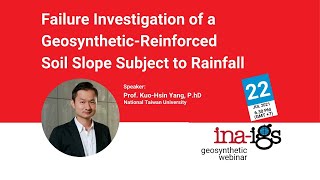 INA IGS Webinar 07: Failure Investigation of Geosynthetic Reinforced Soil Slope Subject to Rainfall