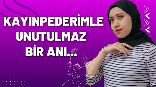 Kayınpederimle Unutulmaz Bir Anı...