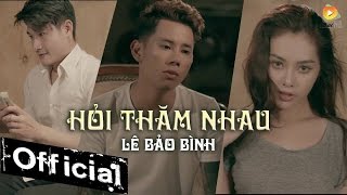 Hỏi Thăm Nhau - Lê Bảo Bình (MV 4K )