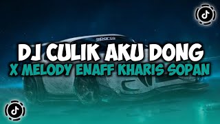 DJ AYO SAYANG CULIK AKU DONG X MASHUP CAMPURAN X MELODY ENAFF  KHARIS SOPAN VIRAL TIKTOK