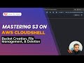 Mastering S3 on AWS CloudShell