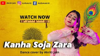Kanha Soja Zara Dance by Akriti Jain | Kathak | Semi Classical | Baahubali 2 | Janamashtami Dance