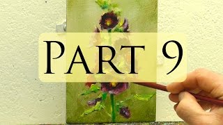 How to Paint Hollyhocks - Alla Prima Oil Painting Video - Bill Inman Part 9 of 9