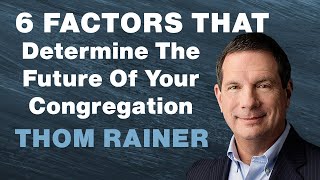 6 Challenges That Determine the Future Of Your Church: Thom Rainer