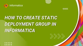 How to Create Static Deployment Group in Informatica
