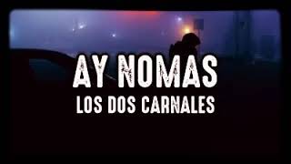 Ay nomas • Los Dos Carnales (Letra)👌🏻🔥