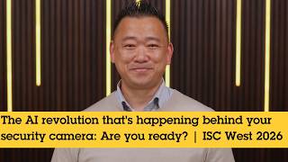 The AI revolution that’s happening behind your security camera: Are you ready? | ISC West 2026