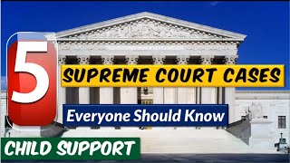 5 Supreme Court Cases About Child Support That Everyone Should Know. No Rumors and anecdotes- FACTS.