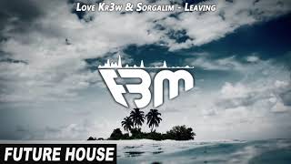 Love Kr3w & Sorgalim - Leaving | FBM