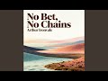 No Bet, No Chains