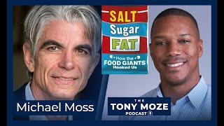 The Dangers of Processed SALT, SUGAR, & FAT | Pulitzer Prize Author Michael Moss | Tony Moze Podcast