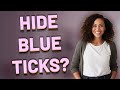 Can You Hide WhatsApp’s Blue Tick and Still See Read Receipts?