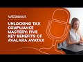 Webinar: Unlocking tax compliance mastery: Five key benefits of Avalara AvaTax