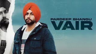 Pardeep Bhangu: VAIR (Official Video) | Pardeep Bhangu New Song | Rattan Sidhu | Nirwan Batth