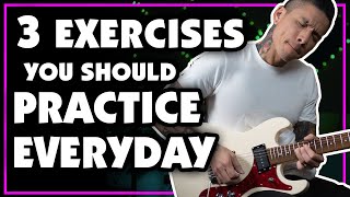 3 Exercises to Practice EVERY DAY To Improve Your Guitar Playing | Lesson - How To - Tutorial