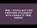 SQL : Could not find prepared statement with handle 0. (SQL error)