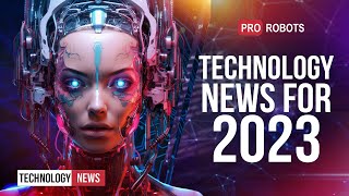 The latest robots and future technologies:  technology news for 2023 in one issue! | Pro Robots