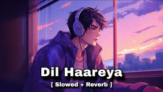 Dil Haareya ( Slowed + Reverb ) Arijit Singh | Juno Dharma 2.0 | Armaan Lofi