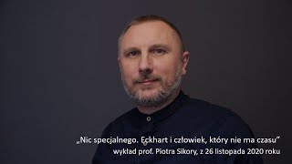 Piotr Sikora - Nic specjalnego. Eckhart i człowiek, który nie ma czasu - 26.11.2020