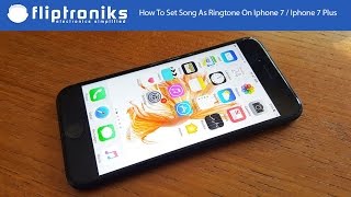 How To Set Song As Ringtone On Iphone 7 / Iphone 7 Plus - Fliptroniks.com